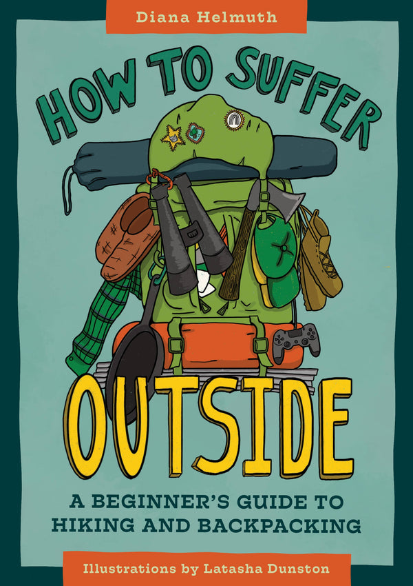 How to Suffer Outside: A Beginner’s Guide to Hiking Mountaineers Books 