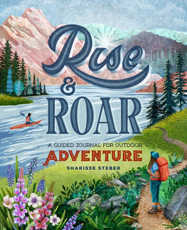 Rise and Roar: A Guided Journal for Outdoor Adventure Mountaineers Books 